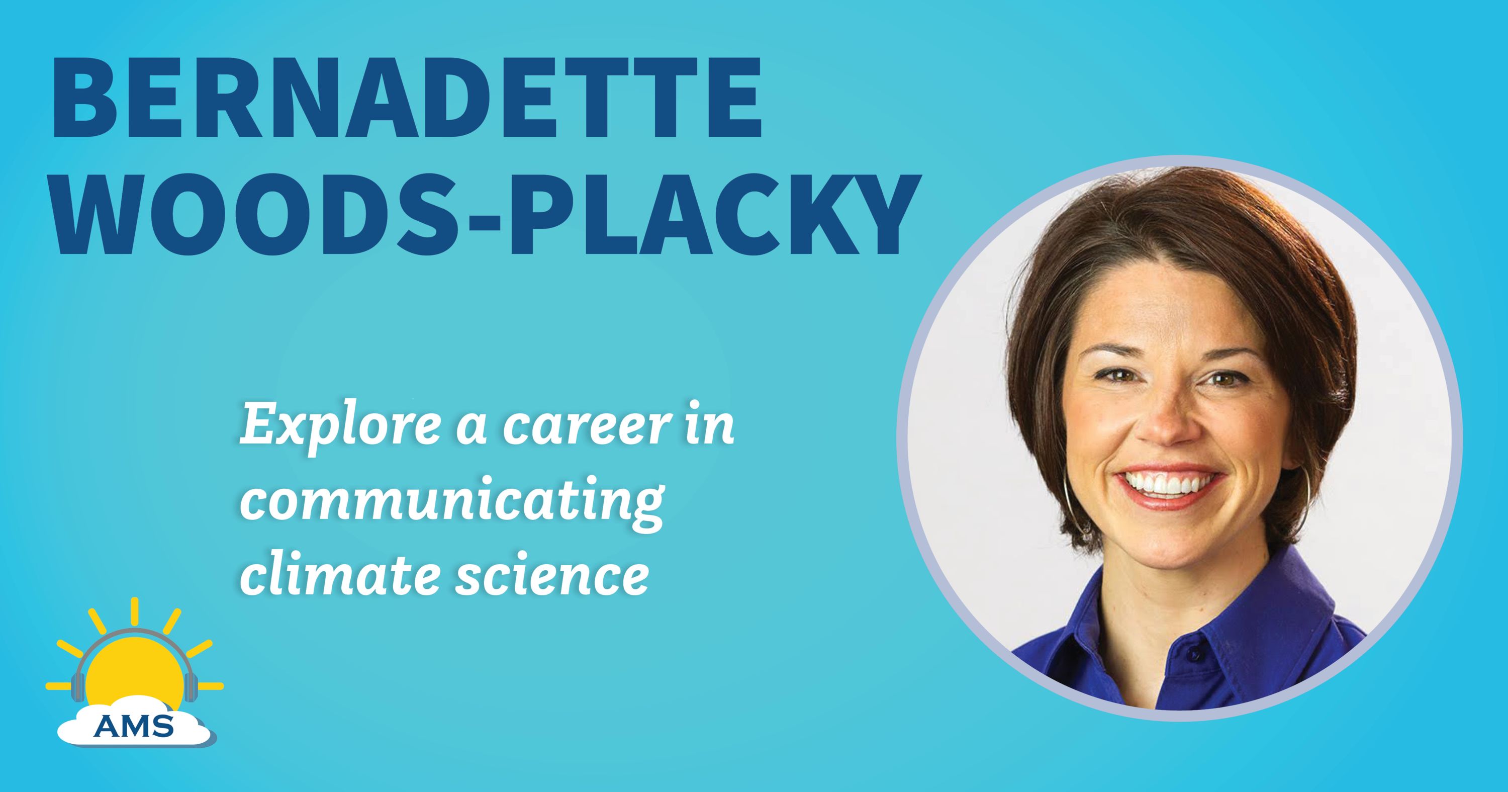 bernadette woods placky headshot graphic with teaser text that reads &quotexplore a career in communicating climate science"